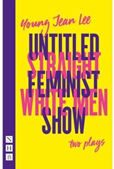 Straight White Men & Untitled Feminist Show: Two Plays - Nhb Modern Plays - Young Jean Lee