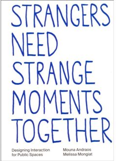 Strangers Need Strange Moments Together - Mouna Andraos