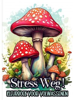 Stress Verminderen: Stress Weg! - Kleurboek Voor Volwassenen - Kleurboek Shop