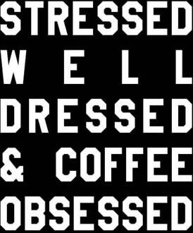 Stressed Dressed and Coffee Obsessed Women's T-Shirt - Black - 3XL