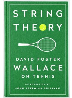 String Theory: David Foster Wallace On Tennis