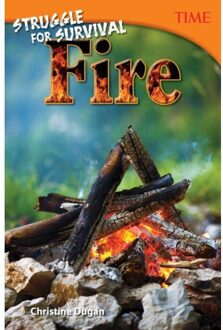 Struggle For Survival: Fire - Time®: Informational Text - Christine Dugan