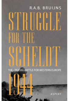 Struggle For The Scheldt 1944 - R.A.B. Bruijns