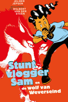 Stuntvlogger Sam en de wolf van Weverseind -  Jelmer Jepsen, Wilbert van der Steen (ISBN: 9789021056432)