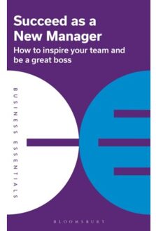 Succeed As A New Manager - Business Essentials - Bloomsbury Publishing PLC