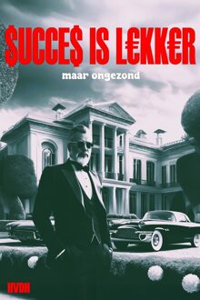 Succes is lekker maar on gezond - Haye Van der Heyden - ebook