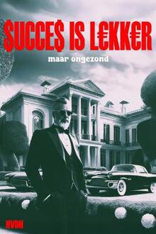 Succes is lekker maar ongezond -  Haye van der Heyden (ISBN: 9789083533582)