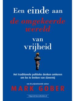 Succesboeken Een Einde Aan De Omgekeerde Wereld Van Vrijheid - Mark Gober