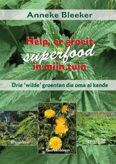 Succesboeken Help, er groeit superfood in mijn tuin - Boek Anneke Bleeker (9079872784)