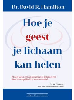 Succesboeken Hoe je geest je lichaam kan helen - (ISBN:9789492665379)