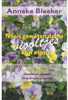 Succesboeken Nooit geweten dat je viooltjes kan eten - Boek Anneke Bleeker (9079872482)