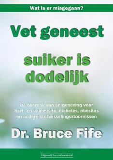 Succesboeken Vet geneest, suiker is dodelijk - (ISBN:9789492665348)