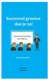 Succesvol Groeien Doe Je Zo! - Paul Joore