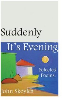 Suddenly, It's Evening - Selected Poems