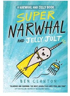 Super Narwhal And Jelly Jolt - Ben Clanton