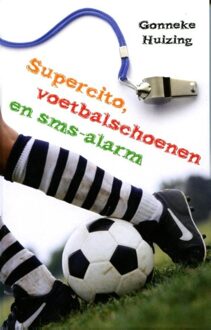 Supercito, voetbalschoenen en sms-alarm - eBook Gonneke Huizing (9025112897)