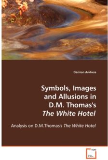 Symbols, Images And Allusions In D.M. Thomas's The White Hotel - Damian Andreia