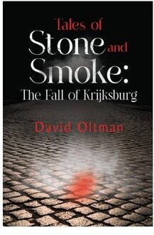 Tales Of Stone And Smoke: The Fall Of Krijksburg - Oltman, David