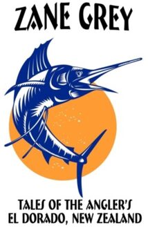 Tales Of The Angler's El Dorado, New Zealand - Zane Grey