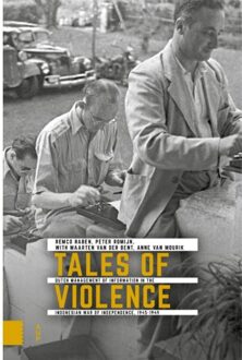Tales Of Violence - Onafhankelijkheid, Dekolonisatie, Geweld En Oorlog In Indonesië - Remco Raben