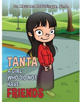 Tanta: A Girl Who Did Not Have Friends - Kobusingye, Ph.D., Dr. Maureen