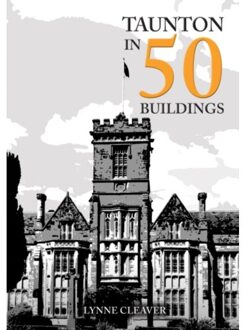 Taunton In 50 Buildings - In 50 Buildings - Cleaver, Lynne