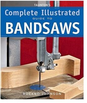 Taunton's Complete Illus. Guide to Bandsaws