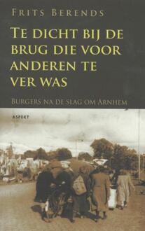 Te dicht bij de brug die anderen te ver was - Boek Frits Berends (9059119223)