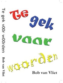 Te Gek Voor Woorden - Bob van Vliet