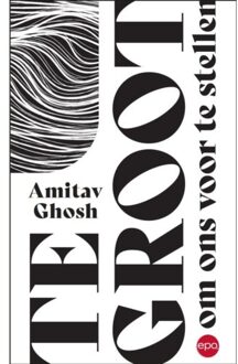 Te Groot Om Ons Voor Te Stellen - Amitav Ghosh