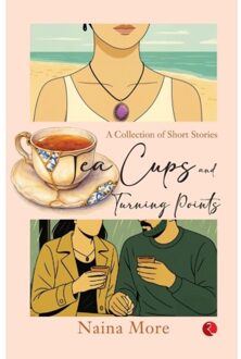 Tea Cups And Turning Points - Naina More