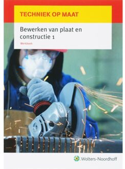 Techniek op maat 1 Werkboek Bewerken van plaat en constructie