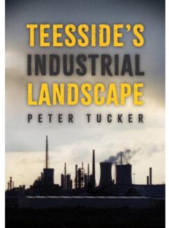 Teesside's Industrial Landscape - Peter Tucker