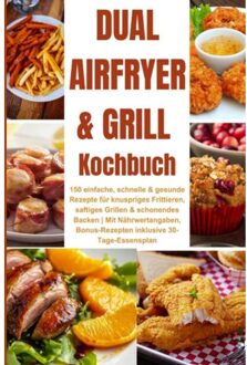 Tefal Dual Easy Fry - Heißluftfritteuse & Grill 150 Einfache, Schnelle & Gesunde Rezepte Für - Katharina Schmidt
