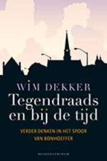 Tegendraads en bij de tijd - eBook Wim Dekker (9023979087)