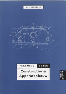 Tekeninglezen constructie & apparatenbouw - Boek G.H. Wormgoor (9001133959)