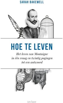 ten Have Hoe te leven - Sarah Bakewell - ebook