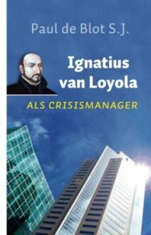 ten Have Ignatius van Loyola als crisismanager - eBook Paul de Blot (902590243X)