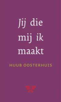 ten Have Jij die mij ik maakt - eBook Huub Oosterhuis (902597046X)