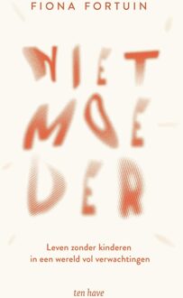ten Have Niet moeder - Fiona Fortuin - ebook