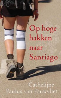 ten Have Op hoge hakken naar Santiago - eBook Cathelijne Paulus van Pauwvliet (9025971768)