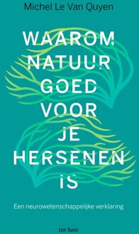 ten Have Waarom natuur goed voor je hersenen is - Michel Le Van Quyen - ebook