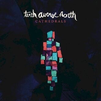 Tenth Avenue North - Cathedrals