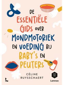 Terra - Lannoo, Uitgeverij De Essentiële Gids Over Mondmotoriek En Voeding Bij Baby's En Peuters - Céline Ruysschaert