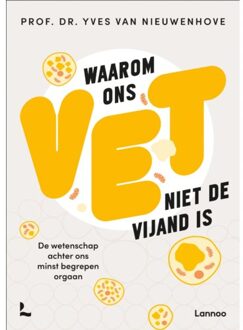 Terra - Lannoo, Uitgeverij Waarom Ons Vet Niet De Vijand Is - Ons Lichaam - Yves Van Nieuwenhove