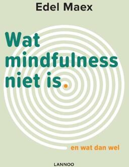 Terra - Lannoo, Uitgeverij Wat mindfulness niet is - Boek Edel Maex (9401448574)