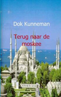 Terug naar de moskee - Boek D Kunneman (9491080490)