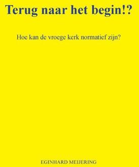 Terug naar het begin!? -  Eginhard Meijering (ISBN: 9789465332802)
