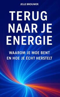 Terug Naar Je Energie -  Jelle Brouwer (ISBN: 9789403858708)