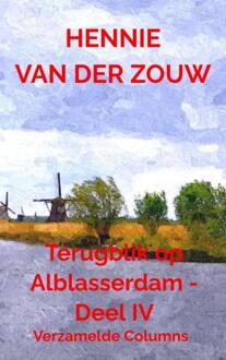 Terugblik Op Alblasserdam - Deel Iv - Hennie Van der Zouw